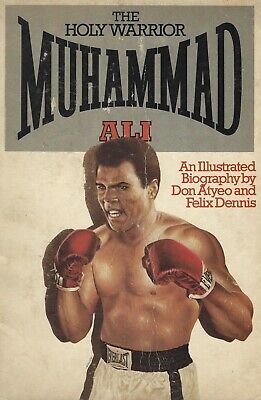 The Holy Warrior Muhammad Ali an Illustrated Bio by Don Atyeo & Felix Dennis 